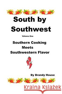 South By Southwest: Southern Cooking Meets Southwestern Taste House, Brandy 9781438231693 Createspace