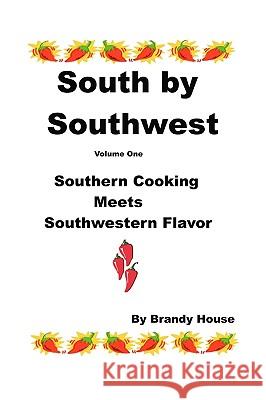 South By Southwest: Southern Cooking Meets Southwestern Taste House, Brandy 9781438231693