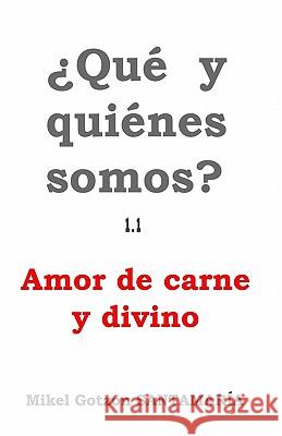 Que Y Quienes Somos? 1.1: Amor de Carne Y Divino Mikel Gotzon Santamaria 9781438232454 Createspace