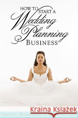 How To Start A Wedding Planning Business Wilkolaski, Sherrie 9781438233680 Createspace