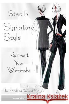 Strut In Signature Style: Reinvent Your Wardrobe Ward, Andrea 9781438234892 Createspace