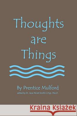 Thoughts Are Things Prentice Mulford Dr Jane Ma Smit 9781438236117 Createspace