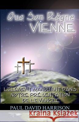 Que Son Regne Vienne: L Element Manquant Dans Notre Presentation Paul David Harrison 9781438236698 Createspace