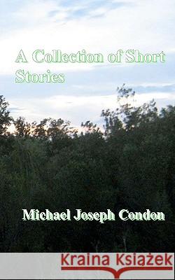 A Collection Of Short Stories Condon, Michael Joseph 9781438236964