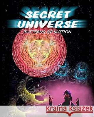 Secret Universe: Patterns Of Motion Osterbauer, Dwayne 9781438237305 Createspace