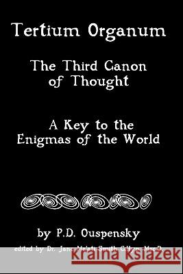 Tertium Organum: The Third Canon Of Thought, A Key To The Enigmas Of The World Smith C. Hyp Msc D., Jane Ma 9781438237961 Createspace