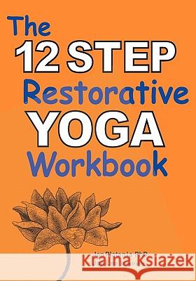 The 12 Step Restorative Yoga Workbook Jon Platania 9781438238661 Createspace