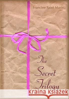 The Secret Trilogy: Three Novels. Two Women. One Epic Love Story. Francine Sain 9781438240572 Createspace