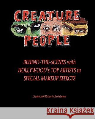 Creature People: Behind-The-Scenes With Hollywood's Top Artists In Special Makeup Effects Essman, Scott 9781438241012 Createspace