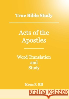 True Bible Study - Acts Of The Apostles Maura K Hill 9781438241074