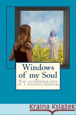 Windows of my Soul: An autobiography of a psychic/medium Evans, Laura T. 9781438242323 Createspace
