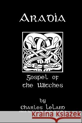 Aradia: Or The Gospel Of The Witches Cunningham, Raven Starhawk 9781438242330 Createspace