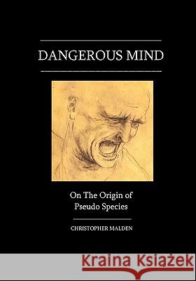 Dangerous Mind: On The Origin Of Pseudo Species Malden, Christopher 9781438242637 Createspace