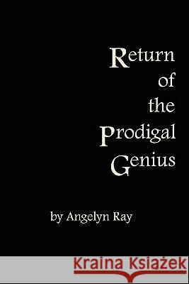 Return Of The Prodigal Genius Ray, Angelyn 9781438245140 Createspace