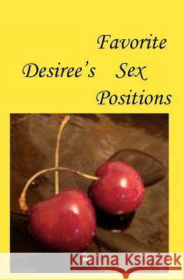 Desiree's Favorite Sex Positions Desiree Davidson 9781438245157 Createspace