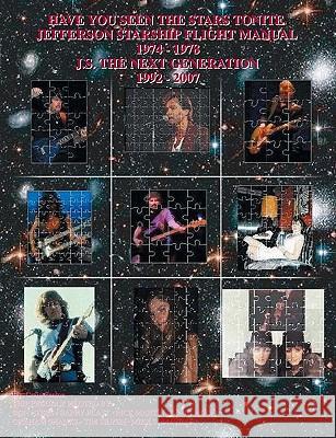 Have You Seen The Stars Tonite: The Jefferson Starship Flight Manual 1974-1978 & J.S. The Next Generation 1992-2007 Fenton, Craig 9781438245348 Createspace