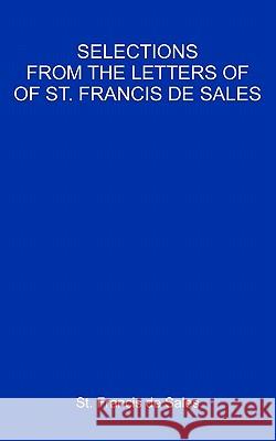 Selections From The Letters Of St. Francis De Sales De Sales, Francisco 9781438245393 Createspace