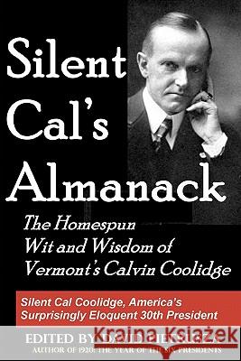 Silent Cal's Almanack: The Homespun Wit And Wisdom Of Vermont's Calvin Coolidge Pietrusza, David 9781438245409 Createspace