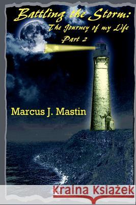 Battling The Storm: The Journey Of My Life, Part II Mastin, Marcus 9781438245805