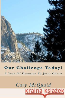 Our Challenge Today!: A Year Of Devotion To Jesus Christ McQuaid, Cary 9781438246024 Createspace
