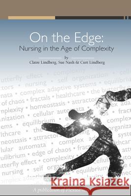On The Edge: Nursing In The Age Of Complexity Nash, Sue 9781438246765 Createspace