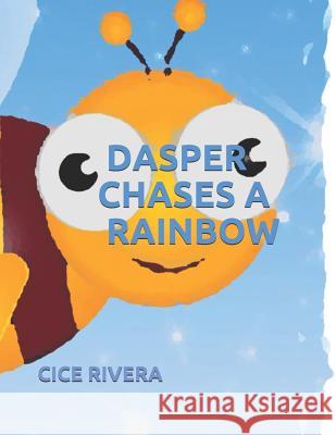 Dasper Chases a Rainbow Cice Rivera 9781438247182 Createspace Independent Publishing Platform