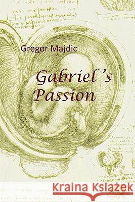 Gabriel's Passion Gregor Majdic 9781438247359 Createspace