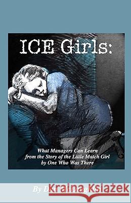 Ice Girls: What Managers Can Learn From The Story Of The Little Match Girl By One Who Was There McLaughlin, Dan 9781438247908 Createspace