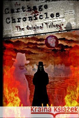 The Carthage Chronicles: The Original Trilogy Marcus J. Mastin 9781438248431 Createspace