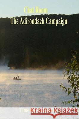 Chat Room - The Adirondack Campaign Timothy M. Shannon 9781438250359