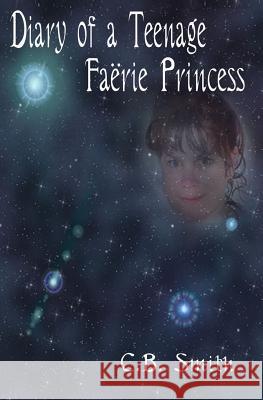 Diary Of A Teenage Faërie Princess Smith, C. B. 9781438250380 Createspace Independent Publishing Platform