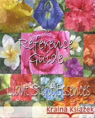 The Reference Guide To Light Spirit Essences: The Reference Guidebook Caswell, Patricia 9781438250595 Createspace