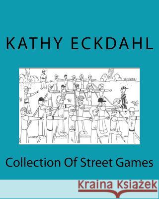 Collection Of Street Games Eckdahl, Kathy 9781438251042 Createspace Independent Publishing Platform