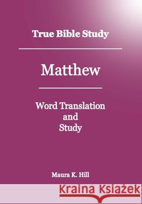 True Bible Study - Matthew Maura K. Hill 9781438252322 Createspace