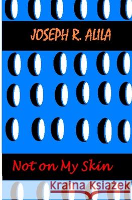 Not On My Skin Joseph R Alila 9781438255279