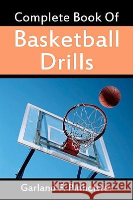 Complete Book Of Basketball Drills Pinholster, Garland F. 9781438255637 Createspace
