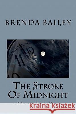 The Stroke Of Midnight Bailey, Brenda 9781438256160 Createspace