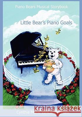 Piano Bears Musical Storybook: Little Bear's Piano Goals Cynthia Marie Vanlandingham 9781438256481 Createspace