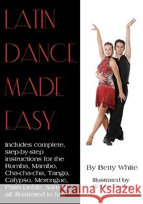 Latin Dance Made Easy Betty White Robert Burns 9781438259949 Createspace