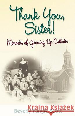 Thank You, Sister!: Memories Of Growing Up Catholic Pangle Scott, Beverly 9781438260112