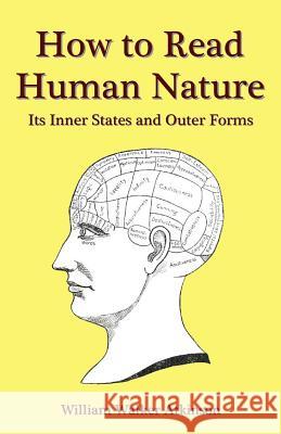 How to Read Human Nature: Its Inner States and Outer Forms William Walker Atkinson 9781438261454