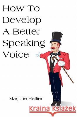 How To Develop A Better Speaking Voice Hellier, Marjorie 9781438261621