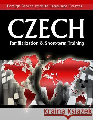 Czech Familiarization & Short-term Training Foreign Service Institute 9781438261959