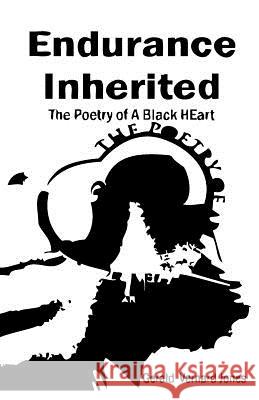 Endurance Inherited: The Poetry Of A Black Heart Jones, Gerald Vernard 9781438262291 Createspace