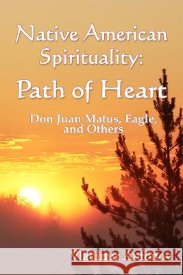 Native American Spirituality: Path Of Heart (Don Juan Matus, Eagle, And Others) Antonov, Vladimir 9781438263267 Createspace