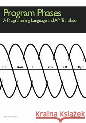 Program Phases, A Programming Language And API Translator Mihalik, Dave 9781438263298 Createspace