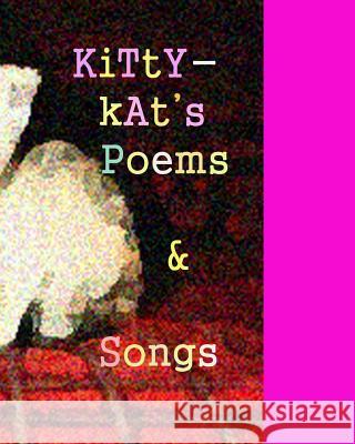 Kittykat's Book Poems and Songs: a book of verses by Silvana Vienne Kat, Kitty 9781438263625 Createspace Independent Publishing Platform