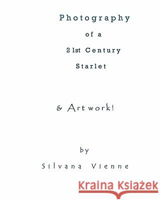 Photography Of A 21st Century Starlet: The Actress, In Front & Behind The Camera. Vienne, Silvana 9781438263663 Createspace