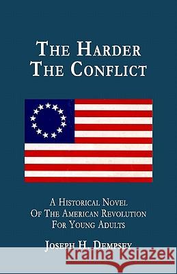The Harder The Conflict: A Historical Novel For Young Adults Dempsey, Joseph H. 9781438264165 Createspace