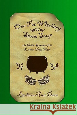 One Pot Witchery - Stone Soup: The Hidden Grimoire Of The Kitchen Hedge Witch Vonovich, Kara 9781438264240 Createspace